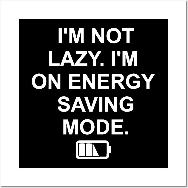 I'M NOT LAZY I'M ON ENERGY SAVING MODE Wall Art by Mariteas